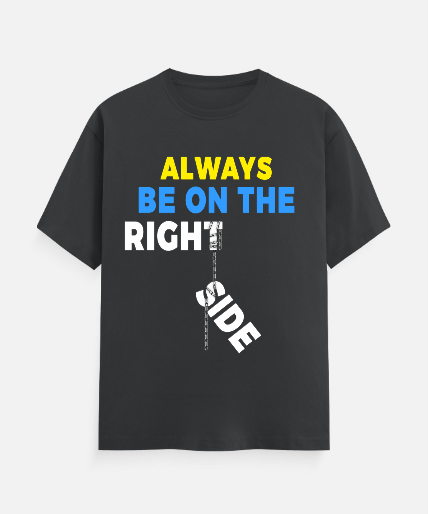 ALWAYS BE ON THE RIGHT SIDE Unisex Classic Crew T-Shirt