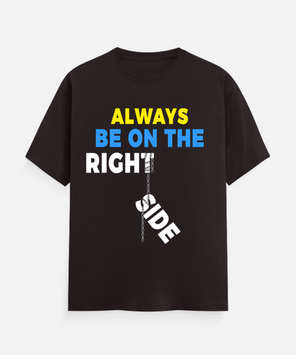 ALWAYS BE ON THE RIGHT SIDE Unisex Classic Crew T-Shirt